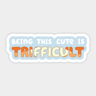 Being Cute is Trifficult Sticker